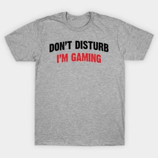 Don't Disturb, I'm Gaming v2 T-Shirt